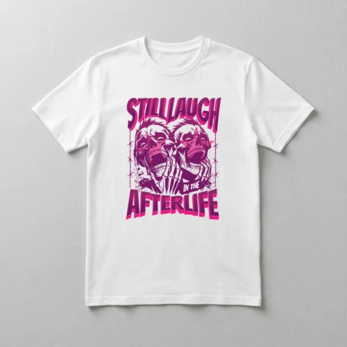 T-Shirt Still Laugh After Life